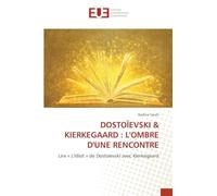 DOSTOÏEVSKI & KIERKEGAARD : L'OMBRE D'UNE RENCONTRE: Lire ' L'Idiot ' de Dostoïevski avec Kierkegaard