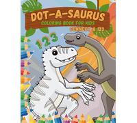 Dot-A-Saurus - Coloring Book for Kids: Fun Dot-to-Dot Dinosaurs and Numbers to Color and Count! Ages 3-8
