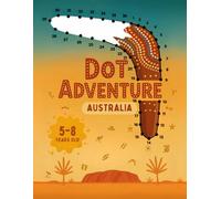 Dot Adventure: Australia: Fun Dot-to-Dot Puzzles for Kids Ages 5-8 - Build Fine Motor Skills While Exploring Australia