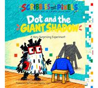 Dot and the Giant Shadow: A Science Adventure About Curiosity, Questions and Discovering Shadows. A Playful Children’s Story to Help Kids Look Closely, Test Their Ideas and Discover How Things Work.