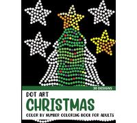 Dot Art Christmas Color by Number Coloring Book: Coloring Book for Adults with 30 Unique Designs