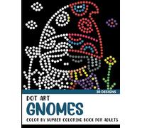 Dot Art Gnomes Color by Number Coloring Book: Coloring Book for Adults with 30 Unique Designs
