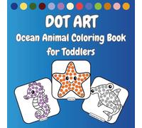 Dot Art Ocean Animal Coloring Book for Toddlers: 35 fun dot markers art pages featuring sea creatures | Fun activities for preschool and kindergarten