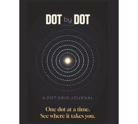 Dot by Dot: A Dot Grid Journey for Learning, Growing and Thinking: The Bullet Notebook for Creative Teens and College Students: Mindset, Goals, Planning, and Notes in One