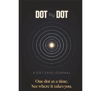 Dot by Dot: A Dot Grid Journey for Learning, Growing and Thinking: The Bullet Notebook for Creative Teens and College Students: Mindset, Goals, Planning, and Notes in One