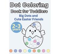 Dot Coloring Activity Book for Toddlers: Big Dots and Cute Easter Friends - Bunnies, Chicks and Eggs | 2-3 years | Large Dots, Simple Pictures, and Playful Activities