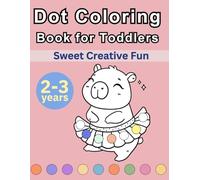 Dot Coloring Book for Toddlers: Big Dots and Sweet Creative Fun | 2-3 years | Large Dots, Simple Pictures, and Playful Activitie | Girls