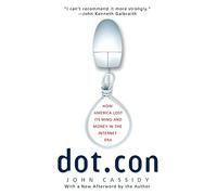 Dot.con: How America Lost Its Mind and Money in the Internet Er - Cassidy John