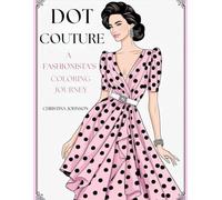 Dot Couture: A Fashionista's Coloring Journey: Explore the World of Polka Dot Fashion Through Intricate Adult Coloring Pages