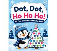 Dot, Dot, Ho Ho Ho! My First Christmas Dot Marker Book: 40 Big Dot Christmas Pictures for Toddlers and Preschoolers Ages 1-4, Santa, Reindeer and More