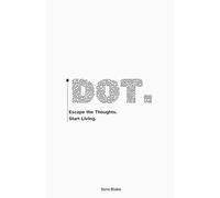DOT. Escape the Thoughts. Start Living.