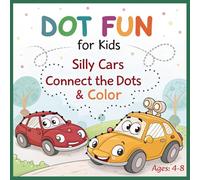 Dot Fun for Kids: Silly Cars Connect the Dots & Color: Fun and Easy Dot-to-Dot Car Puzzles for Kids Ages 4-8 - Numbers 1 to 55 - With 33 Cute Cartoon Illustrations to Color!