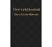 Dot Grid Journal: Black & Gold Minimalist: 120 Pages, 6x9 Inch, Dotted Paper for Bullet Journaling, Sketching and Note Taking