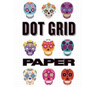 Dot Grid Notebook: Sugar Skulls: Double-Sided Dotted Paper for Planning, Designing and Bullet Journaling (Large 8.5" x 11")