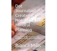 Dot Journaling: A Creative Notebook for Mindful Planning: Organize Your Thoughts, Boost Productivity, and Cultivate Creativity with Dot Notebooking