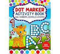 Dot Marker Activity Book: ABC, Numbers, Animals & Shapes - A Fun and Educational Dot Marker Coloring Book including Positive Affirmations for Toddlers and Preschoolers (Ages 2-5)