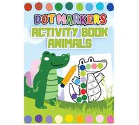 Dot Marker Activity Book Animal: Explore the Animal Kingdom with Fun and Engaging Dot Marker Activities