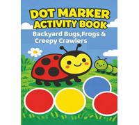 DOT MARKER ACTIVITY BOOK: Backyard Bugs, Frogs & Creepy Crawlers