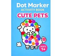 Dot Marker Activity Book Cute Pets: Toddlers Ages 1-3 | Big Dots | Do-A-Dot Coloring | Screen-Free Fun