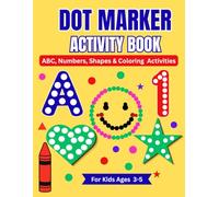 Dot Marker Activity Book for Kids Ages 3-5: Fun ABC, Numbers, Shapes and Coloring Activities for Toddlers