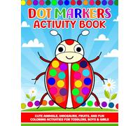 Dot Marker Activity Book for Toddlers 1-3: Fun and Easy Coloring Pages for Early Learning, Creativity, and Motor Skills Development