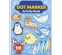 Dot Marker Activity Book for Toddlers Ages 2-5: A No-Mess Do-A-Dot Art Book to Build Fine Motor Skills, Hand-Eye Coordination & Early Learning Through Fun Sea Animals