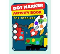 Dot Marker Activity Book for Toddlers: Fun Coloring Pages for Ages 1-3: Interactive Vehicle-Themed Painting for Preschool Learning and Creativity