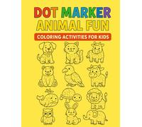 Dot Marker Animal Fun: Coloring Activities for Kids Ages 2-5: Big Dot Marker Coloring Book with Cute Animals - Fun, Educational and Mess-Free for Toddlers and Preschoolers