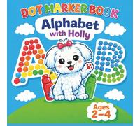 Dot Marker Book. Alphabet with Holly: Activity Book for Kids Ages 2-4. First Letters. Fill, Fun and Dots.