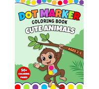 Dot Marker Coloring Book Cute Animals: Simple & Easy Designs with BIG DOTS | 50+ Coloring Pages | Dot Markers Activity Book for Toddlers, Preschool & Kindergarten | Early Learning for Kids Ages 2-5