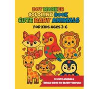 Dot Marker Coloring Book: Cute Baby Animals: 52 Fun Color-by-Dot Pages for Kids Ages 3-6 | Easy, Big Dots, Single-Sided Learning Fun