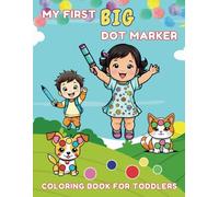 Dot Marker Coloring Book: Dot Marker Activity Book for Kids, Over 50 Fun Pages Including Anima l- Alphabets, Numbers, Shapes and Foods, Large Print - For Kids Ages 2-5