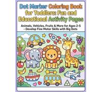 Dot Marker Coloring Book for Toddlers: Fun and Educational Activity Pages: Animals, Vehicles, Fruits & More for Ages 2-5 - Develop Fine Motor Skills with Big Dots