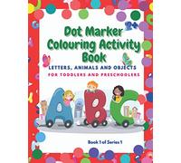 Dot Marker Colouring Activity Book: Letter, Animals and Objects for Toddlers and Preschoolers