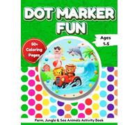 Dot Marker Fun: Farm, Jungle & Sea Animals Activity Book: Single-Sided Pages • Bold Outlines • Preschool Learning Fun with Cute Animals • Perfect for ... Toddler & Early Learning (Ages 1-3, 2-4, 3-5)
