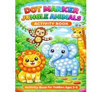 Dot Marker Jungle Animals Activity Book: Fun Do-A-Dot Coloring Book for Toddlers Ages 2-5 | Easy Bingo Dauber Activity Book for Preschool Kids