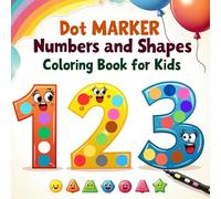 Dot Marker Numbers and Shapes Coloring Book for Kids Ages 3-5: Fun 123s and Shape Learning with Big Dot Art Pages for Toddlers and Preschoolers