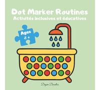 Dot Marker Routines - Livre de coloriage à points pour enfants - Activités inclusives et éducatives: Apprendre les routines quotidiennes en s’amusant ... la créativité, l’autonomie et la confiance