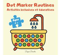 Dot Marker Routines - Livre de coloriage à points pour enfants - Activités inclusives et éducatives: Apprendre les routines quotidiennes en s’amusant ... la créativité, l’autonomie et la confiance