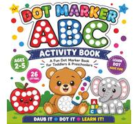 Dot Markers ABC Activity Book: A Fun Dot Marker Book For Toddlers & Preschoolers