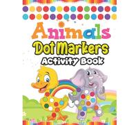 Dot Markers Activity Book: 60 Cute Animals Dot Markers Activity Book for Kids Ages 3 - 5 | Easy Guided Animals Big Dots for Kids, Babies, Toddlers, Preschool Children