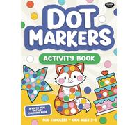 Dot Markers Activity Book: A Super-Fun Dot Art Coloring Book for Toddlers - Kids Ages 2-5