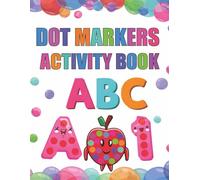 Dot Markers Activity Book ABC: Letter Tracing, Alphabet Practice and Fun Dot Coloring Pages for Preschool & Kindergarten