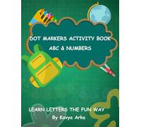 Dot Markers Activity Book ABC & Numbers: learn Letters The Fun way