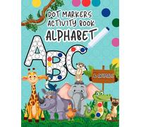 Dot Markers Activity Book Alphabet and Animals: Fun A-Z Coloring with Cute Animals for Each Letter