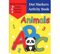 Dot Markers Activity Book: Animals, ABC & Numbers: Fun and Easy Toddler Activities to Build Fine Motor Skills - Learn the Alphabet (A-Z) and Numbers (1-10) with Cute Animals
