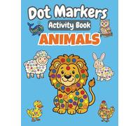 Dot Markers Activity Book Animals: Big & Easy Pages for Toddlers: A Fun Dauber Art Book with Ocean, Forest, and Wild Animals to Develop Fine Motor Skills for Kids Ages 2-4