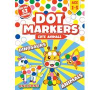 Dot Markers Activity Book Animals: Cute Animals, Dinosours, Unicorns And more | With 52 Big Dot Designs For Kids Ages 1-5