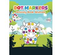 Dot Markers Activity Book Animals: Fun and Creative Dot Marker Activities for Kids: Explore the Animal Kingdom!