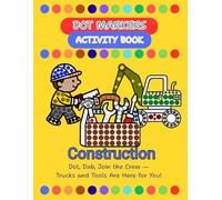 Dot Markers Activity Book - Construction:: Dot, Dab, Join the Crew - Trucks and Tools Are Here for You